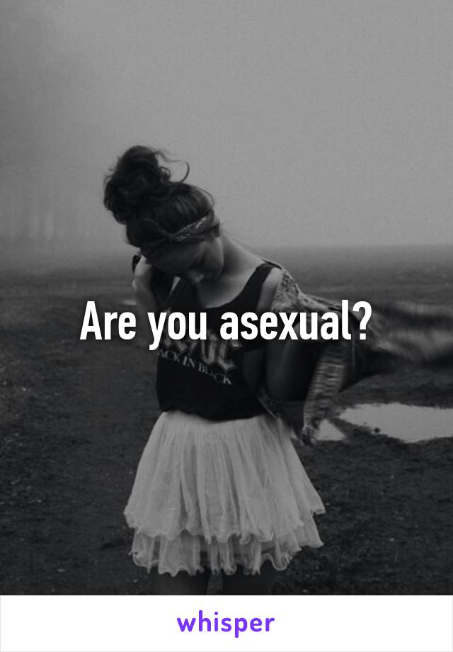 Are you asexual?