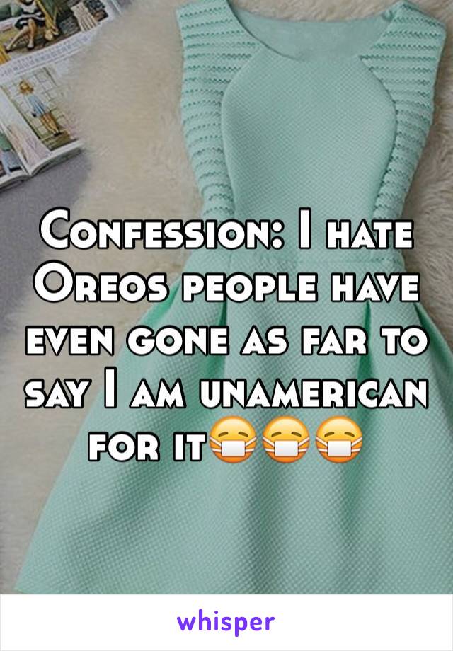 Confession: I hate Oreos people have even gone as far to say I am unamerican for it😷😷😷