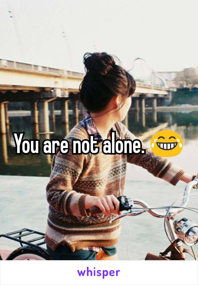 You are not alone. 😂