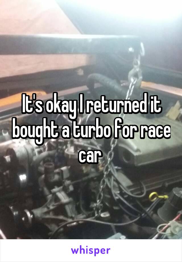 It's okay I returned it bought a turbo for race car 
