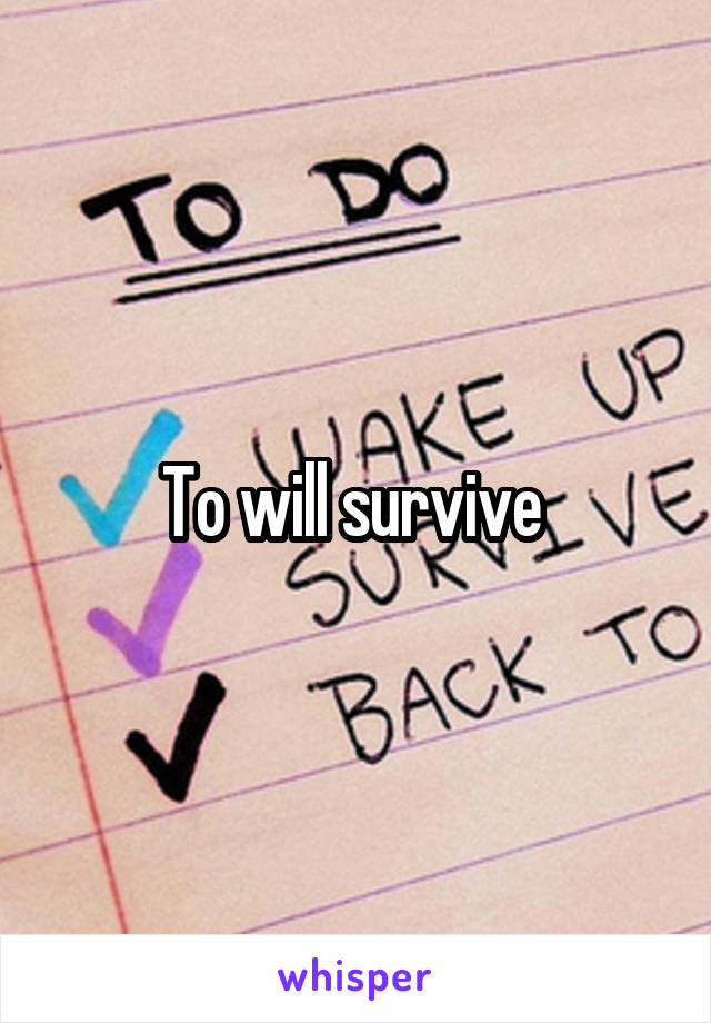 To will survive 