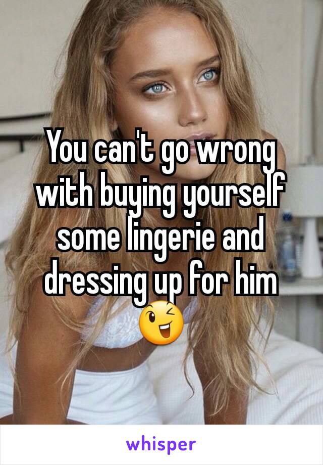 You can't go wrong with buying yourself some lingerie and dressing up for him 😉