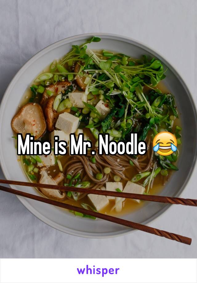 Mine is Mr. Noodle 😂