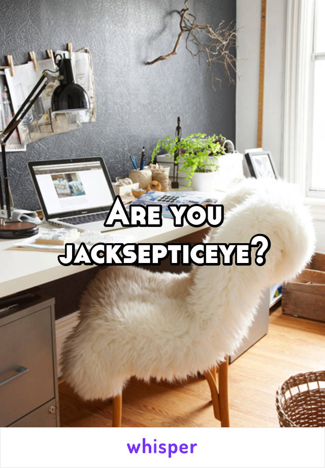 Are you jacksepticeye?