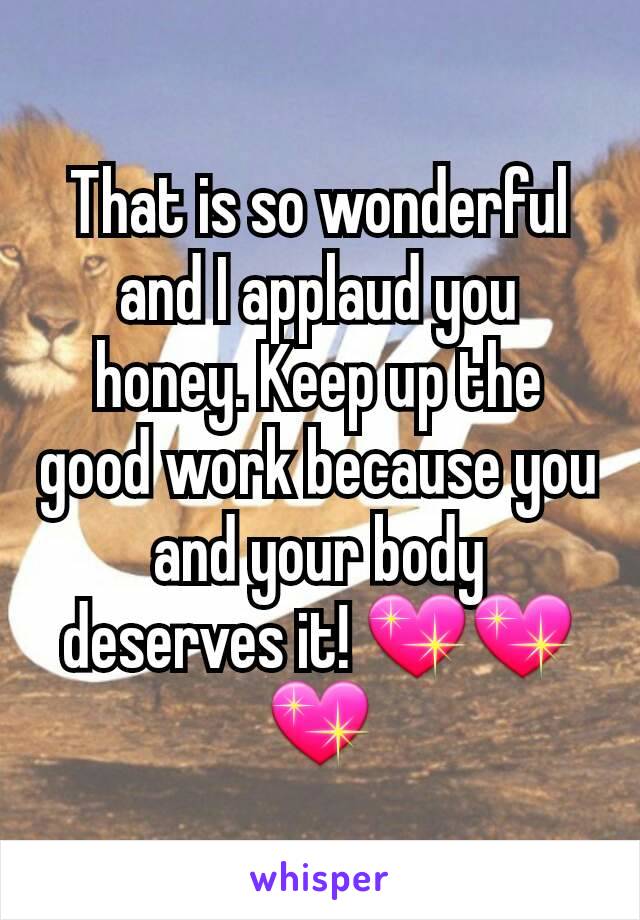 That is so wonderful and I applaud you honey. Keep up the good work because you and your body deserves it! 💖💖💖