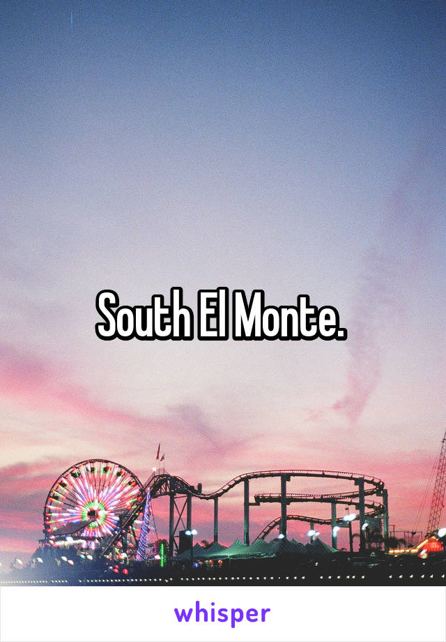 South El Monte. 