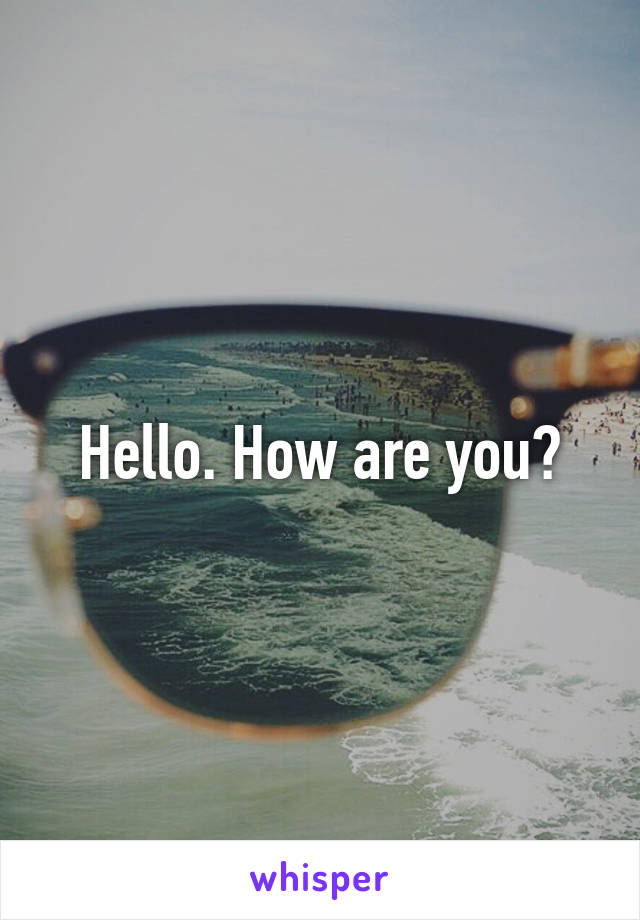 Hello. How are you?