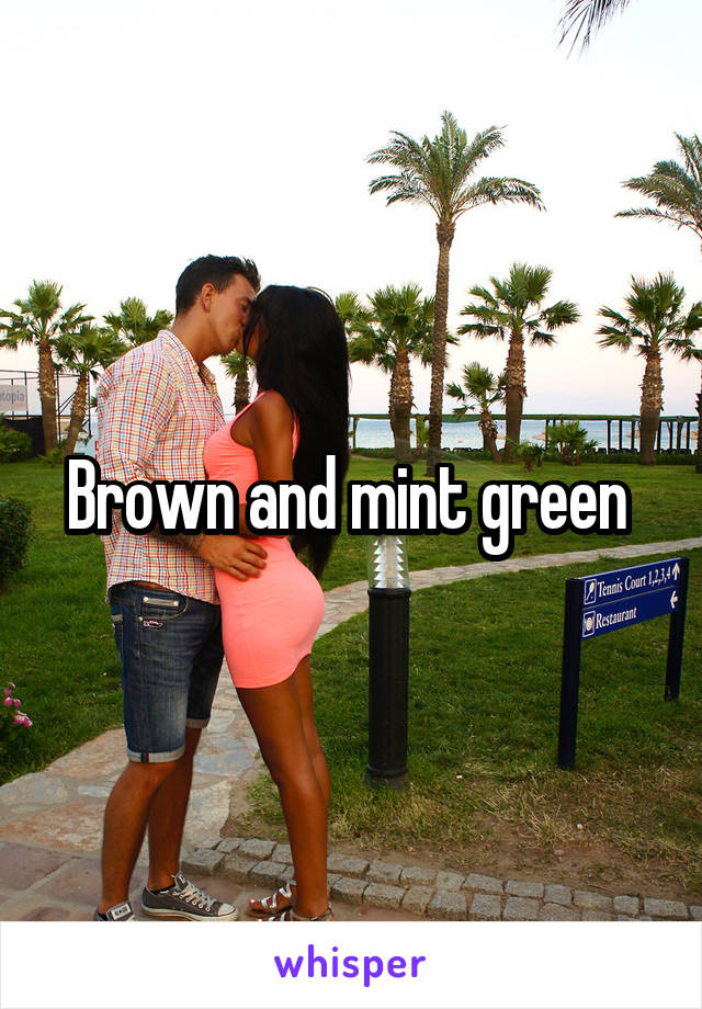 Brown and mint green 