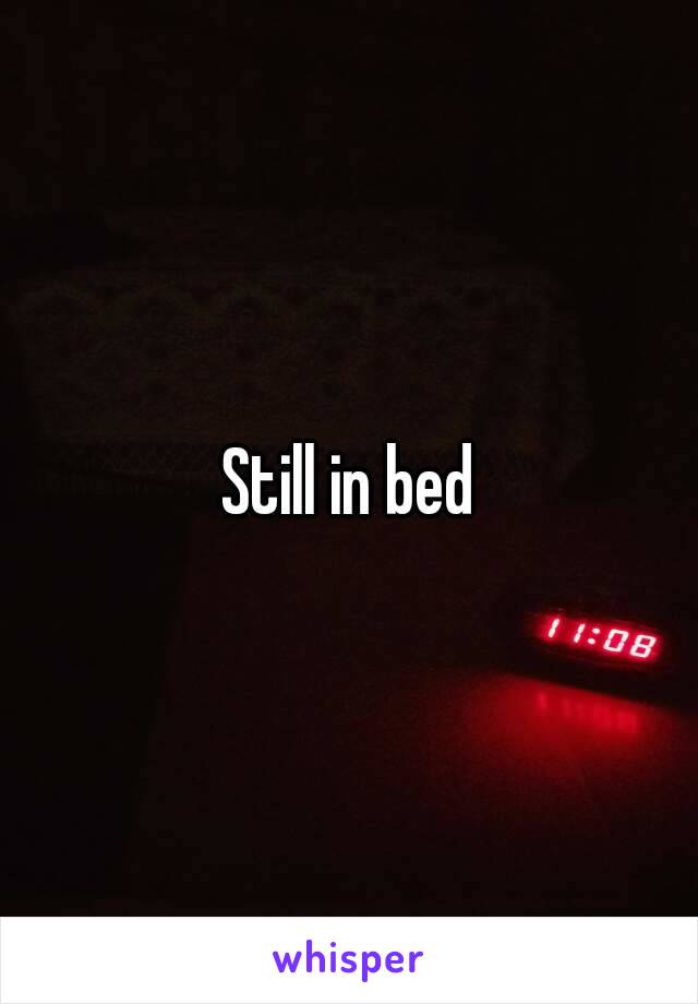 Still in bed