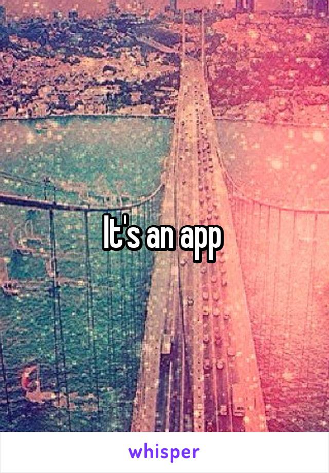 It's an app 