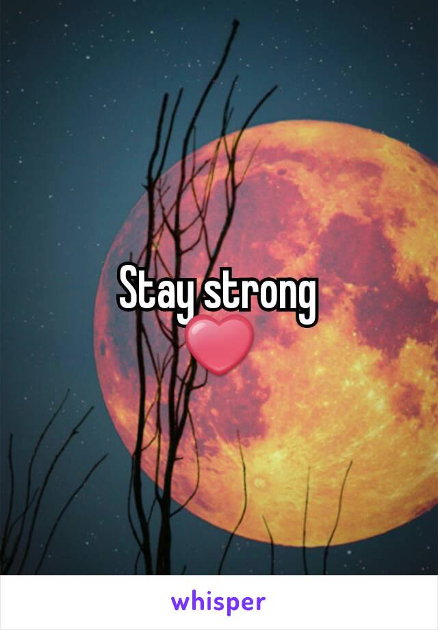 Stay strong
❤