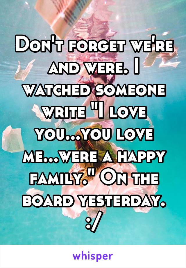 Don't forget we're and were. I watched someone write "I love you...you love me...were a happy family." On the board yesterday. :/