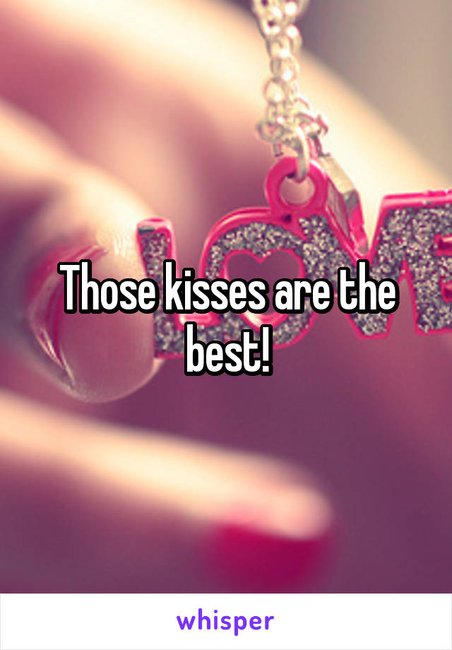 Those kisses are the best!