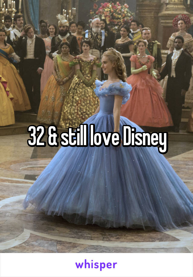 32 & still love Disney