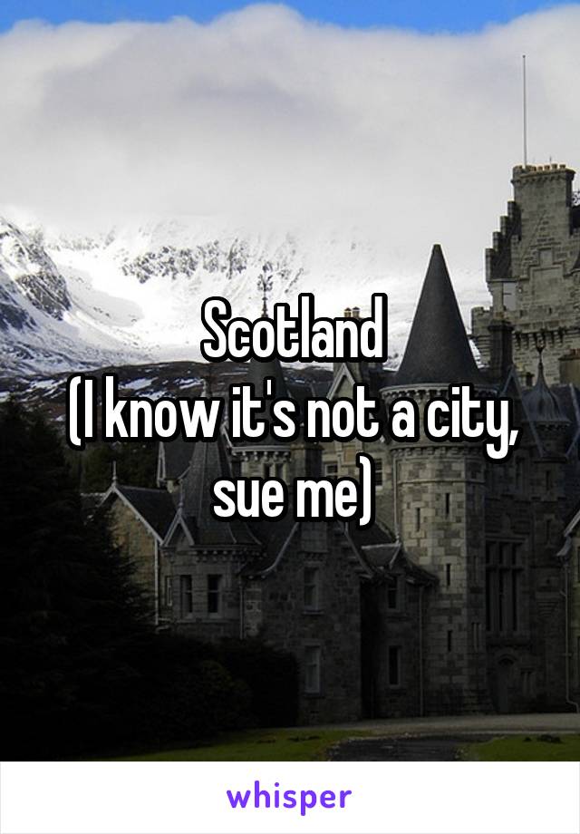 Scotland
(I know it's not a city, sue me)