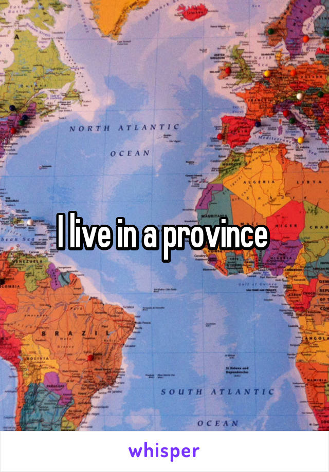 I live in a province 