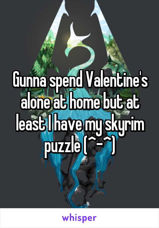Gunna spend Valentine's alone at home but at least I have my skyrim puzzle (^-^)