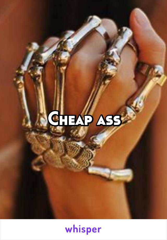 Cheap ass