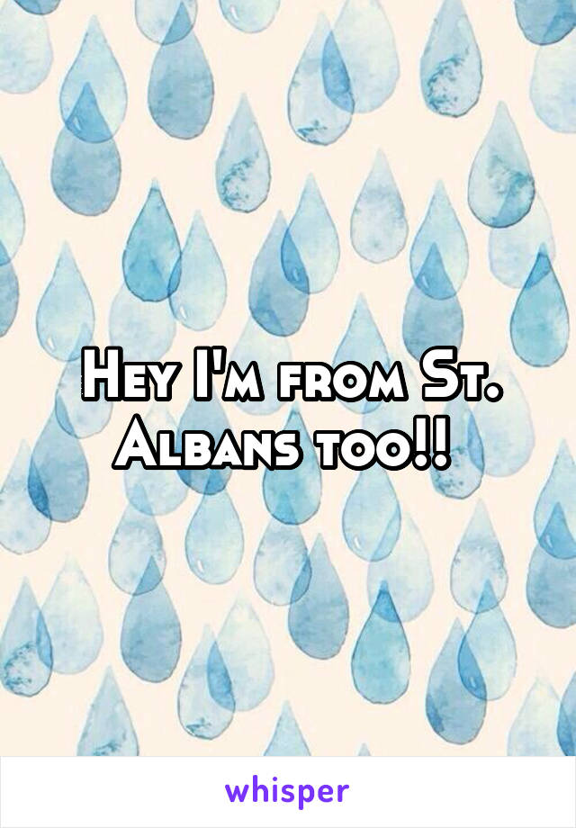 Hey I'm from St. Albans too!! 