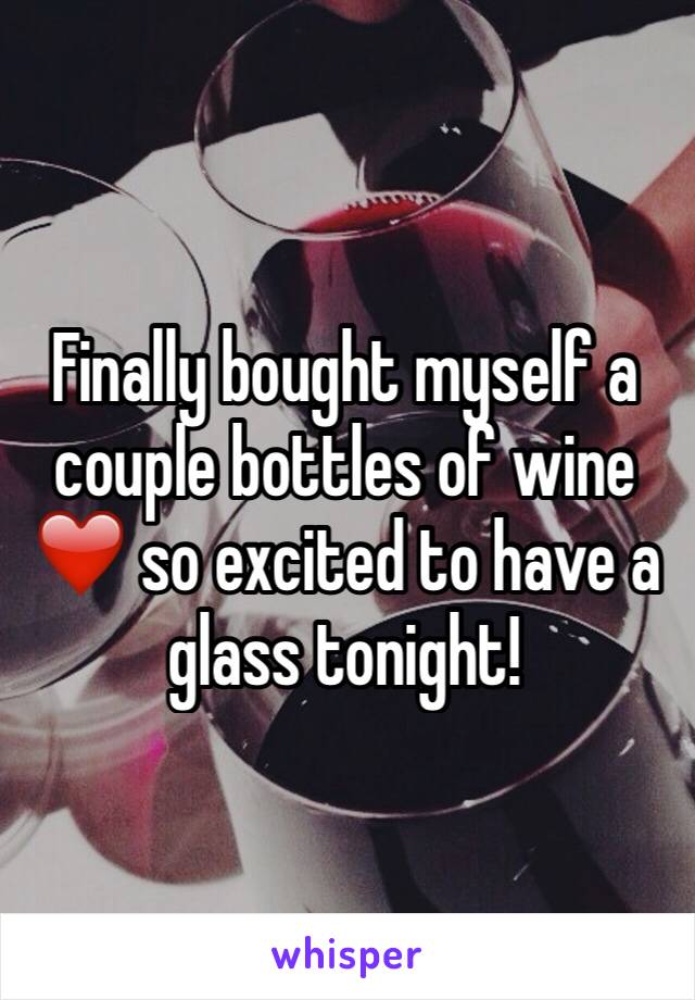 Finally bought myself a couple bottles of wine ❤️ so excited to have a glass tonight!