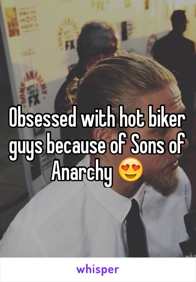 Obsessed with hot biker guys because of Sons of Anarchy 😍