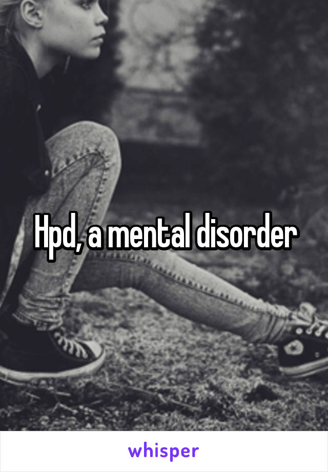 Hpd, a mental disorder