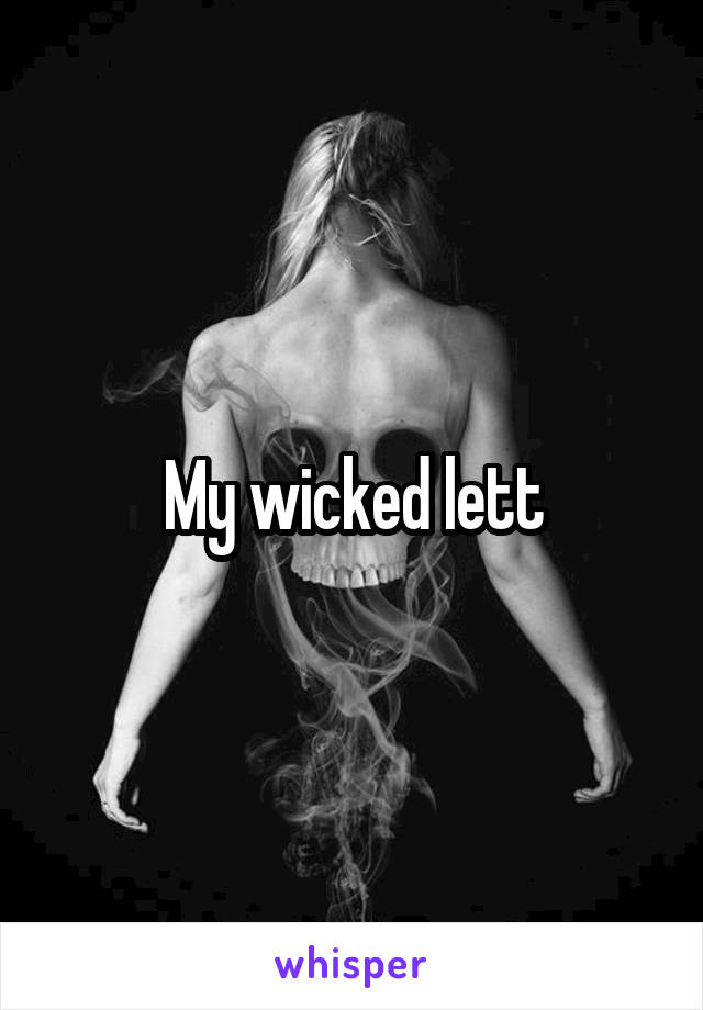 My wicked lett