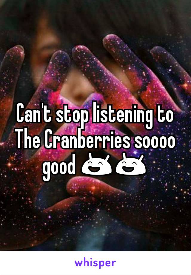 Can't stop listening to The Cranberries soooo good 😄😄