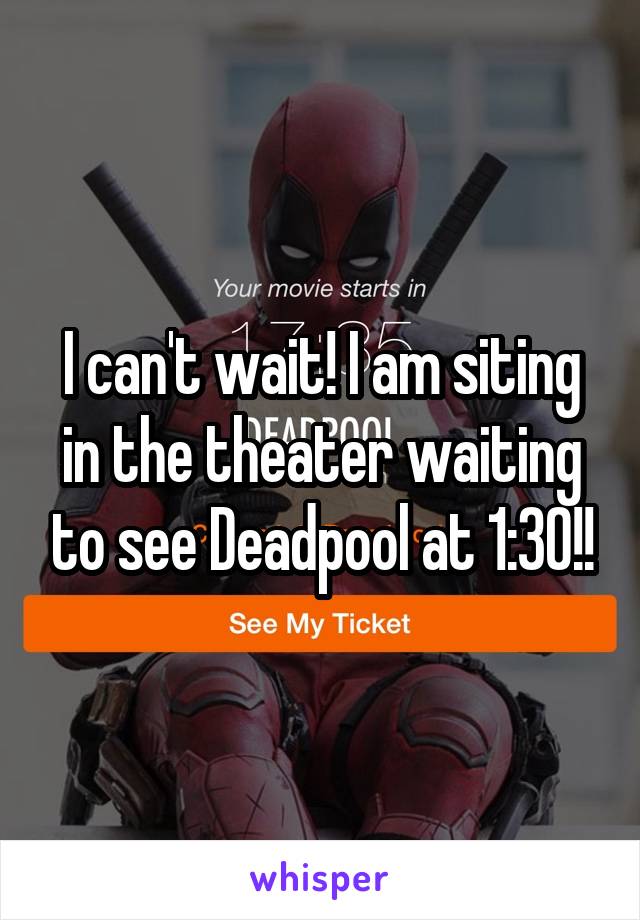I can't wait! I am siting in the theater waiting to see Deadpool at 1:30!!