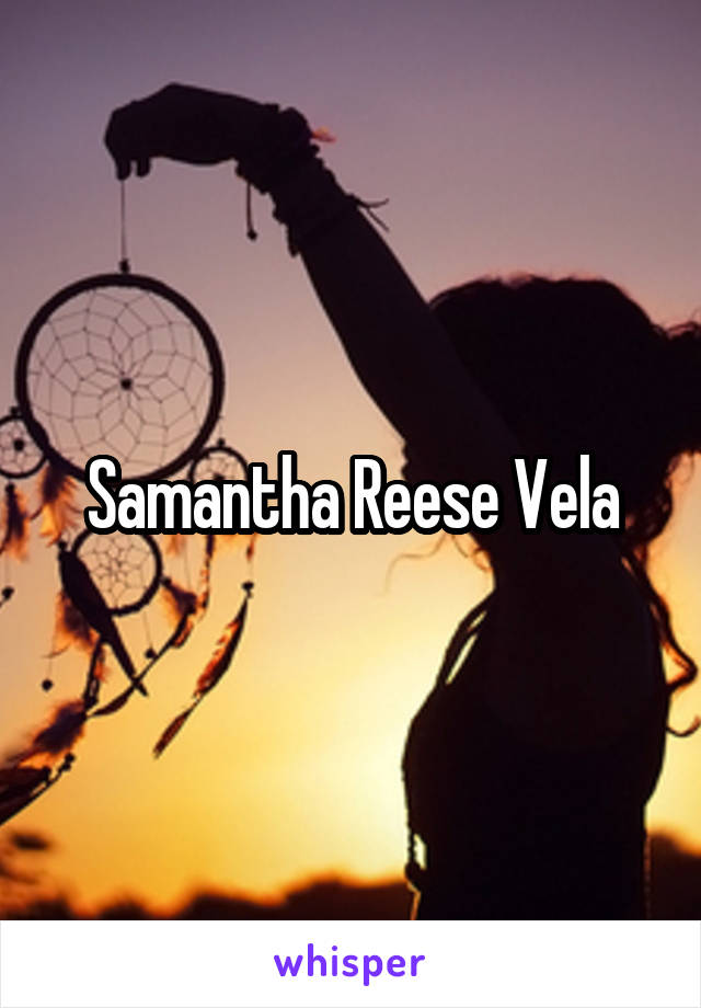 Samantha Reese Vela