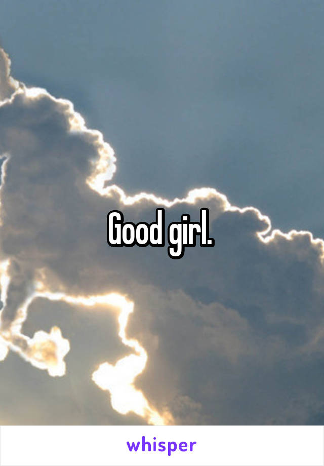 Good girl. 