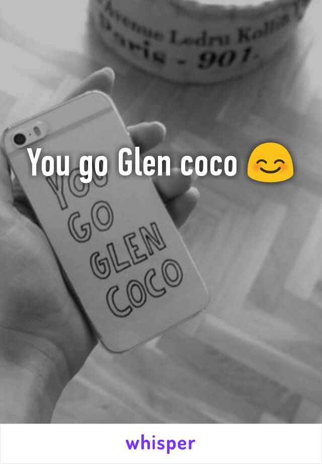 You go Glen coco 😊