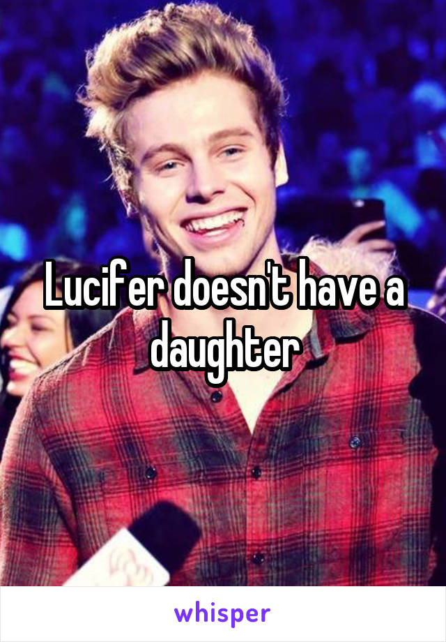 Lucifer doesn't have a daughter