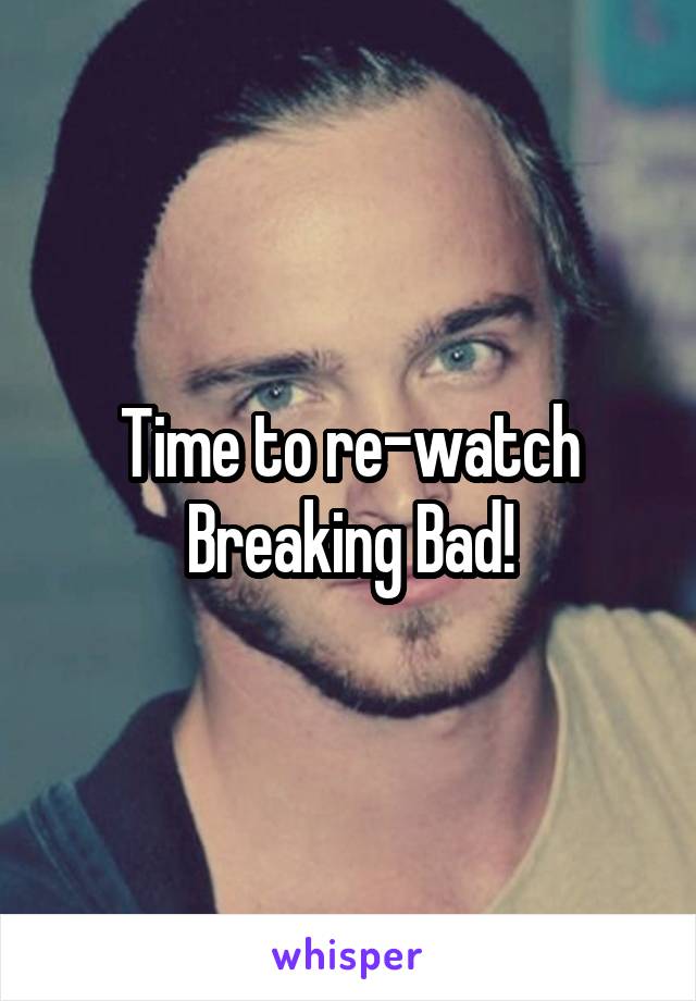 Time to re-watch Breaking Bad!