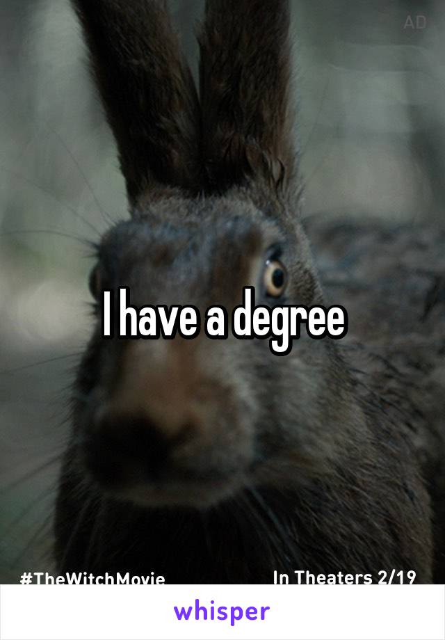 I have a degree