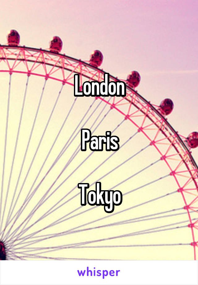 London

Paris

Tokyo