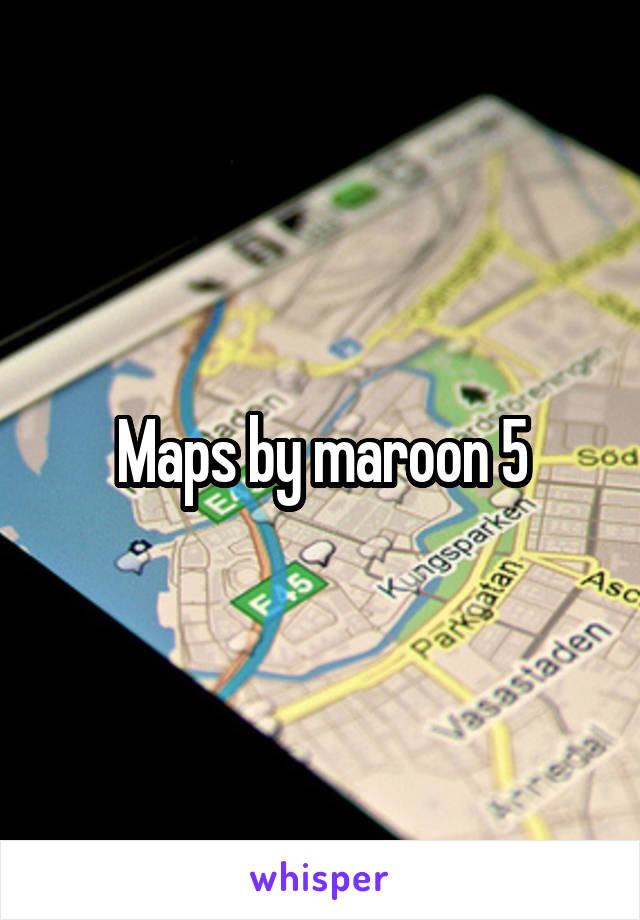 Maps by maroon 5