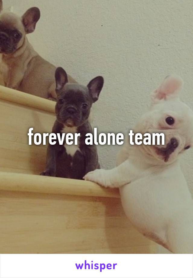 forever alone team
