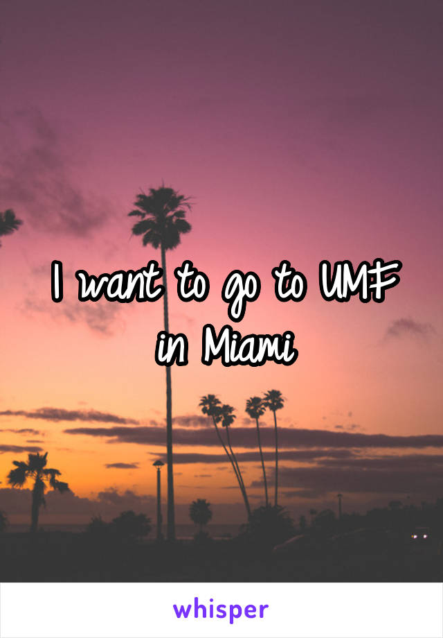 
I want to go to UMF in Miami
