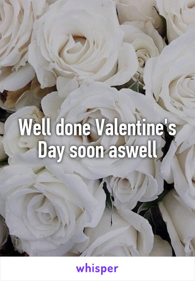 Well done Valentine's Day soon aswell