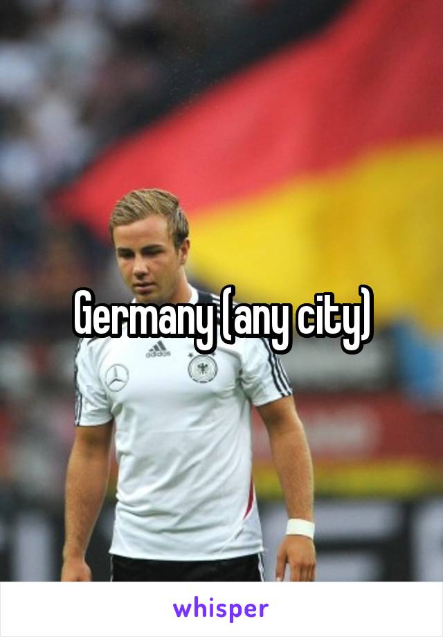 Germany (any city)