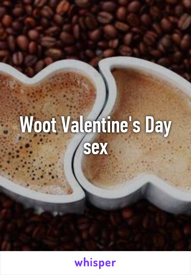 Woot Valentine's Day sex