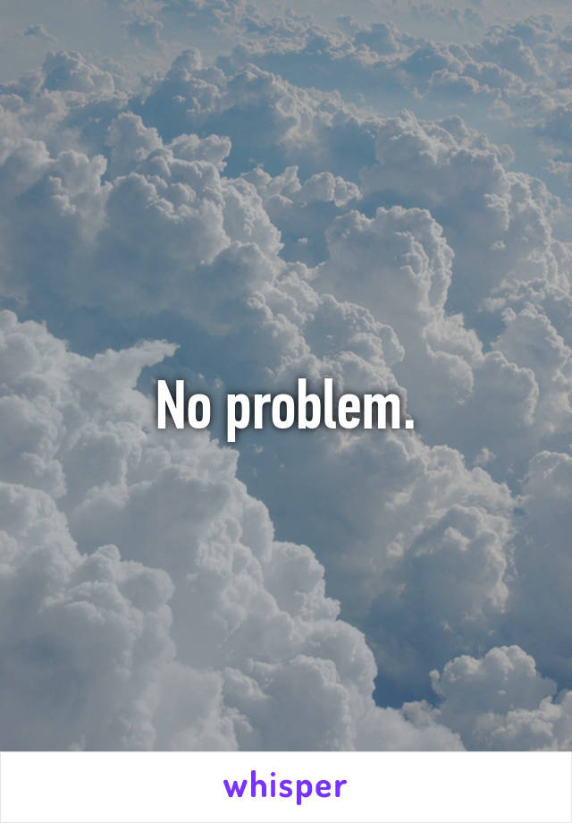 No problem.