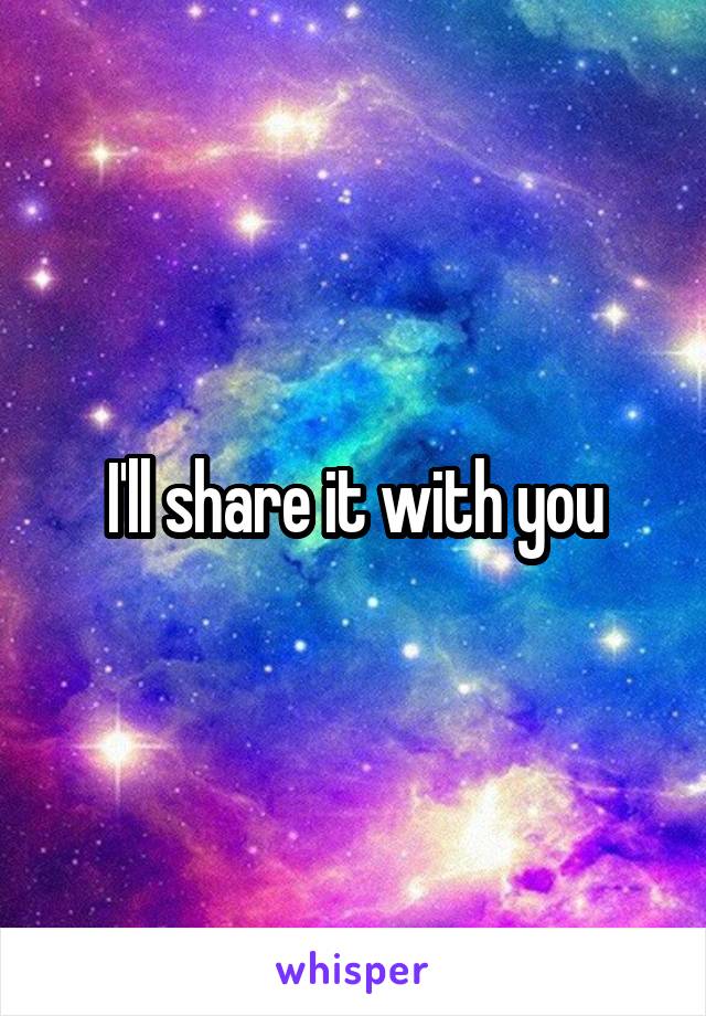 I'll share it with you