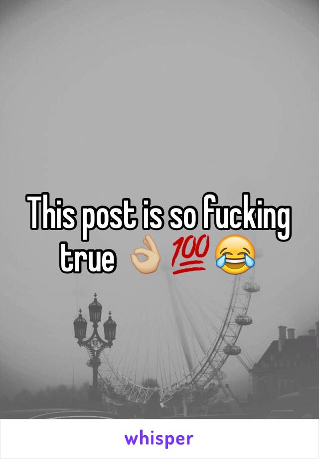 This post is so fucking true 👌🏼💯😂