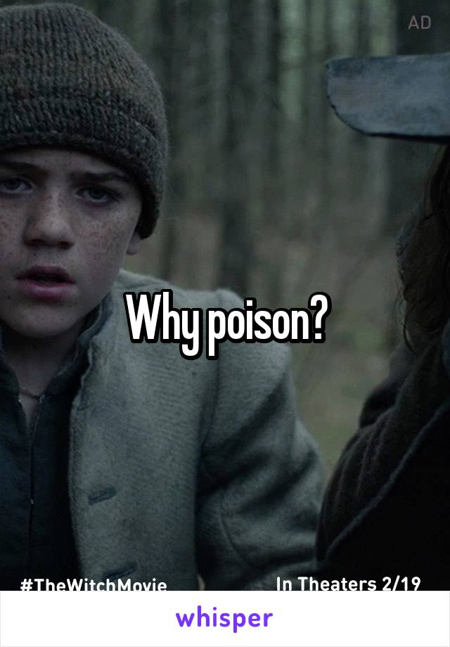 Why poison?