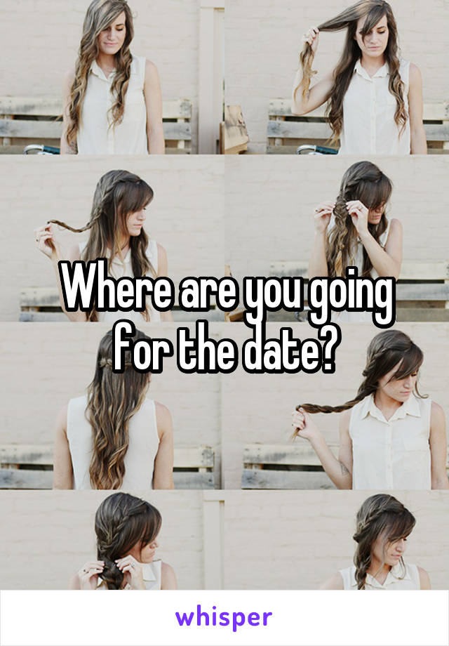 Where are you going for the date?