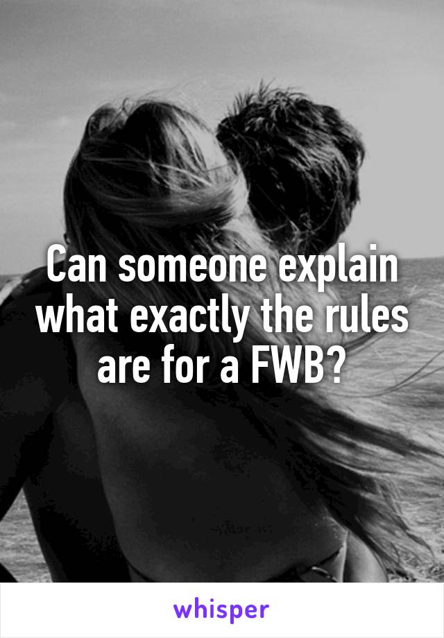 Can someone explain what exactly the rules are for a FWB?