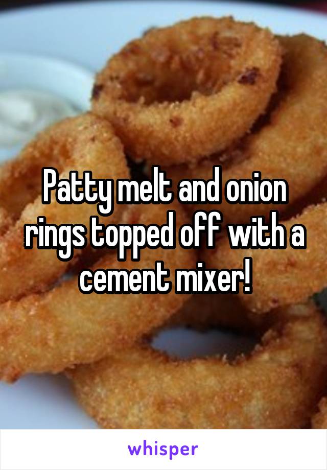 Patty melt and onion rings topped off with a cement mixer!