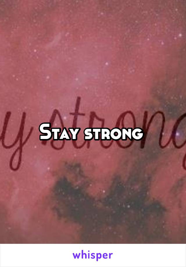 Stay strong 